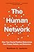 The Human Network: How Your Social Position Determines Your Power, Beliefs, and Behaviors
