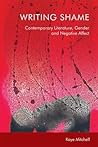 Writing Shame: Gender, Contemporary Literature and Negative Affect Writing Shame: Gender, Contemporary Literature and Negative Affect