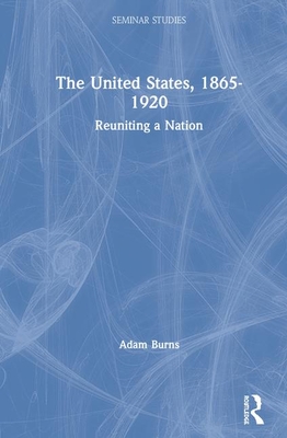 The United States, 1865-1920: Reuniting a Nation (Seminar Studies)