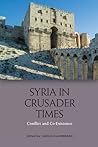 Syria in Crusader Times by Carole Hillenbrand