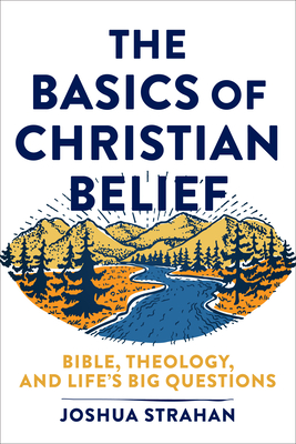 Basics of Christian Belief: Bible, Theology, and Life's Big Questions