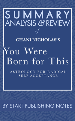 Summary, Analysis, and Review of Chani Nicholas's You Were Born for This: Astrology for Radical Self-Acceptance