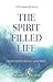 A Pilgrims Guide to the Spirit-Filled Life: Rediscovering the Gift of the Spirit