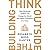 Think Outside the Building: How Advanced Leaders Can Change the World One Smart Innovation at a Time