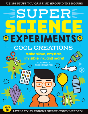 SUPER Science Experiments: Cool Creations: Make slime, crystals, invisible ink, and more! (Paperback)