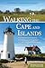Walking the Cape and Islands: A Comprehensive Guide to the Walking and Hiking Trails of Cape Cod, Martha’s Vineyard, and Nantucket