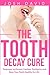 The Tooth Decay Cure: Treat...