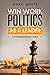 Win Work Politics as a Lead...