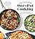 Incredible One-Pot Cooking: Easy, Delicious Recipes for Exciting Meals Without the Mess