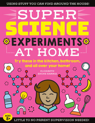 SUPER Science Experiments: At Home: Try these in the kitchen, bathroom, and all over your home! (Paperback)
