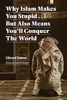 Why Islam Makes You Stupid . . . But Also Means You'll Conquer The World