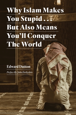 Why Islam Makes You Stupid . . . But Also Means You'll Conquer The World (Paperback)