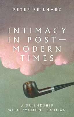 Intimacy in postmodern times: A friendship with Zygmunt Bauman (Hardcover)