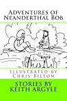 Adventures of Neanderthal Bob: Children's Stories