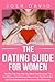 The Dating Guide For Women:...