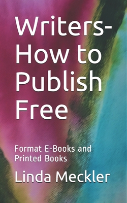 Writers-How to Publish Free: Format E-Books and Printed Books