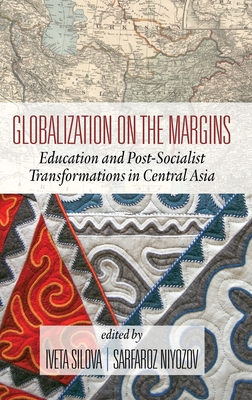Globalization on the Margins: Education and Post-Socialist Transformations in Central Asia