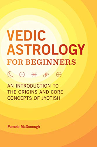 Vedic Astrology for Beginners: An Introduction to the Origins and Core Concepts of Jyotish (Kindle Edition)