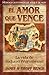 El Amor que Vence: La Vida de Richard Wurmbrand (Heroes Cristianos de Ayer y de Hoy)