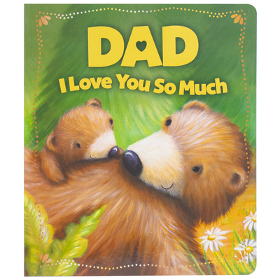 Dad I Love You So Much Board Book (Board Book)