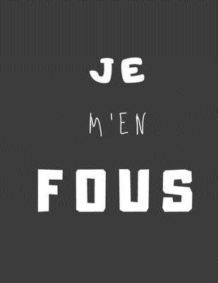Je m'en fous: cahier de note humour | idée cadeau collègue de travail pour les réunions ou enfant ado pour l'école | Périodes anniversaire noel (French Edition)