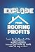 Explode Your Roofing Profits by Eric Keith