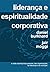 Liderança e Espiritualidade Corporativa by Daniel Burkhard