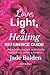 Love, Light, & Healing Reference Guide by Jade Balden