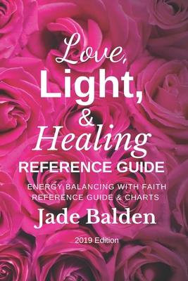 Love, Light, & Healing Reference Guide: Energy Balancing With Faith Reference Guide & Charts