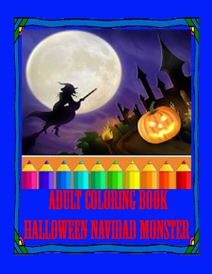 Adult Coloring Book Halloween Navidad Monster: Coloring Book for Adults Adult coloring books are a fun, happy and addictive way to de-stress and get creative! high quality, pictures and images for you to color and paint