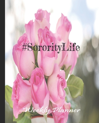 #Sorority Life Pink Rose Love Planner: Undated Weekly Planner