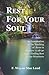Rest For Your Soul: An Examination of the Teaching of Jesus in Matthew 11:28-30 About Finding Rest in Our Weariness