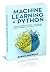 MACHINE LEARNING IN PYTHON: A Dive Into Depths Of Python - Ultimate Guide For Beginners To Improve Their Skills [2020 EDITION]