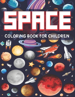 SPACE COLORING BOOK FOR CHILDREN: Explore, Fun with Learn and Grow, Fantastic Outer Space Coloring with Planets, Astronauts, Space Ships, Rockets and ... Book) Science & Technology lover Cool Gifts