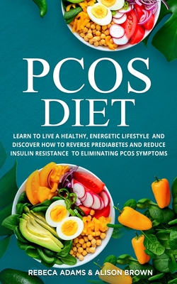 PCOS Diet: Learn to Live a Healthy, Energetic Lifestyle and Discover How to Reverse Prediabetes and Reduce Insulin Resistance to Eliminating PCOS Symptoms. ( 2 Books in 1)