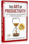 Book cover for The Art of Productivity: Time Management is Life Management. Personal Development & Setting Goals PLUS Monthly Calendar Planners
