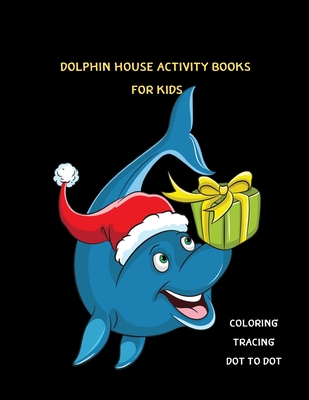 Dolphin Activity Books for Kids: Enjoy to Coloring Traceing Dot to Dot Ages 4-8