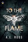 To the Flame by A.E. Ross