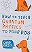 How to Teach Quantum Physics to Your Dog by Chad Orzel