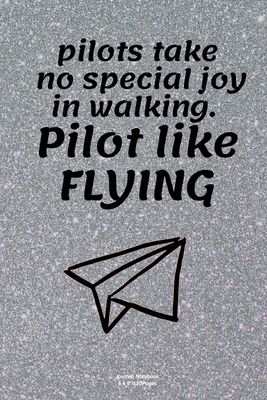 pilots take no special joy in walking. Pilot like FLYING: "Airplane info Tracker Notebook Novelty Gift for Men,Adults ,Aviation ~ Travel Diary for keep record Flights infomation "