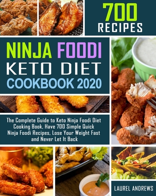 700 Ninja Foodi Keto Diet Cookbook 2020: The Complete Guide to Keto Ninja Foodi Diet Cooking Book, Have 700 Simple Quick Ninja Foodi Recipes, Lose Your Weight Fast and Never Let It Back