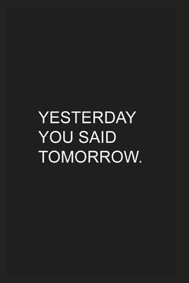 Yesterday You Said Tomorrow: Your Matte Black NoteBook To do list and Planner 6 x 9 inches