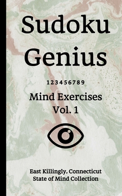 Sudoku Genius Mind Exercises Volume 1: East Killingly, Connecticut State of Mind Collection