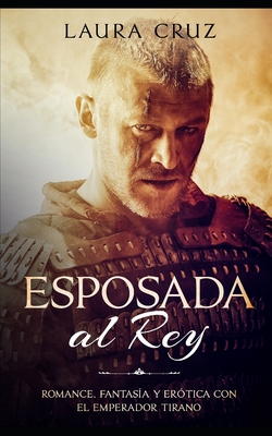 Esposada al Rey: Romance, Fantas�a y Er�tica con el Emperador Tirano