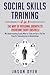 Social Skills Training: 4 in 1: The Way of Personal Growth to Overcome Every Obstacle: Why Understanding Exactly What to Ask and Say is The One Thing Necessary for Communication in Relationships