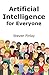 Artificial Intelligence for Everyone (Artificial Intelligence and Machine Learning)