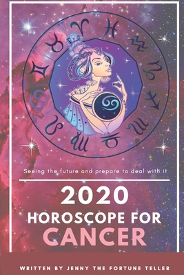 2020 Horoscope for Cancer: Fortune Teller of Career, Finance and Love Through Out The Year and Monthly for Cancer (14 July - 13 August) (2020 Fortune Teller)
