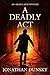 A Deadly Act by Jonathan Dunsky