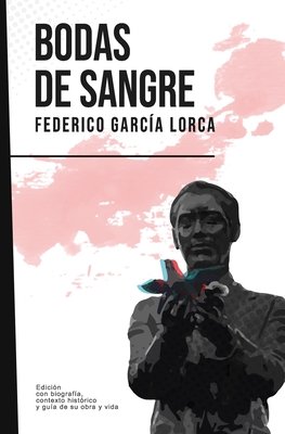 Bodas de sangre: Federico Garc�a Lorca (Con biograf�a, contexto hist�rico y gu�a)