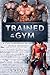 Trained at the Gym by Cassie Cole